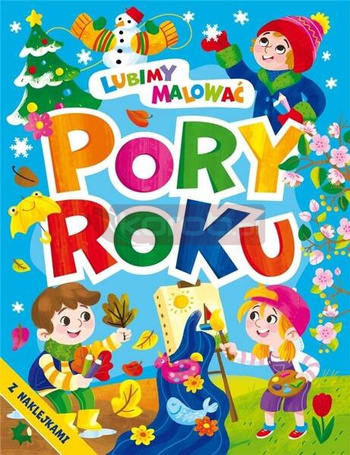 Lubimy malować. Pory roku z naklejkami