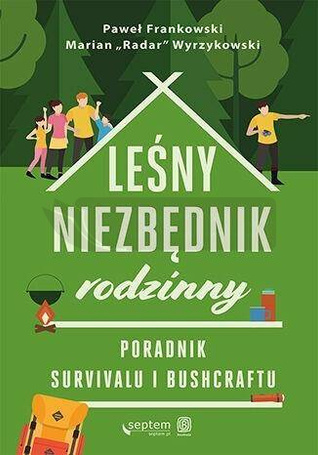 Leśny niezbędnik rodzinny. Poradnik survivalu...