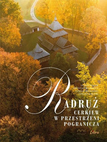 Radruż. Cerkiew w przestrzeni pogranicza