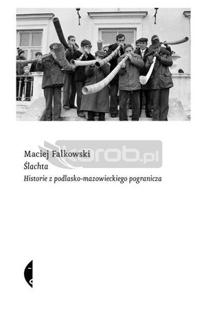 Ślachta. Historie z podlasko-mazow. pogranicza