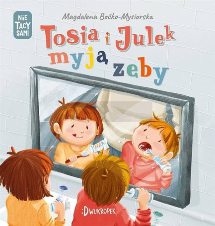 (Nie) tacy sami. Tosia i Julek myją zęby