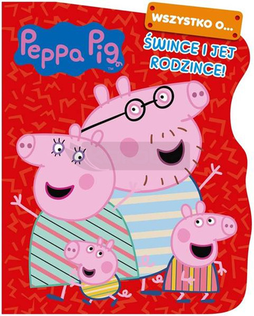 Peppa Pig. Wszystko o Śwince i jej rodzince