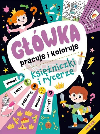 Główka pracuje i koloruje. Księżniczki i rycerze