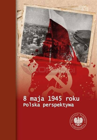 8 maja 1945 roku. Polska perspektywa