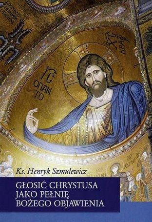 Głosić Chrystusa jako pełnię Bożego Objawienia