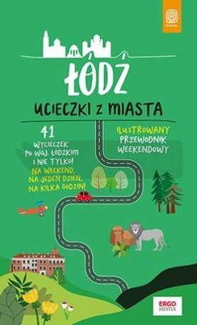 Łódź. Ucieczki z miasta. Przewodnik weekendowy