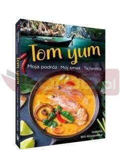 Tom Yum. Moja podróż. Mój smak. Tajlandia