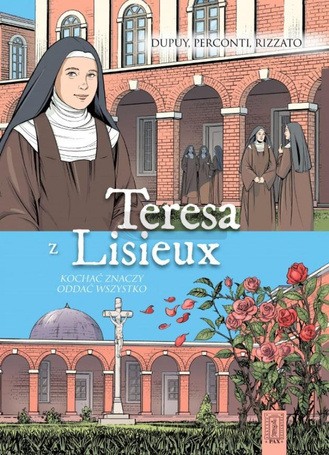 Teresa z Lisieux Kochać znaczy oddać wszystko