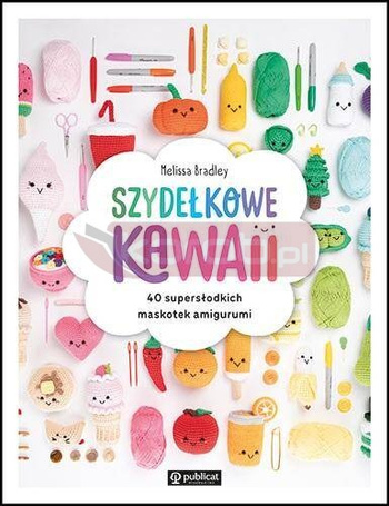 Szydełkowe kawaii. 40 supersłodkich maskotek...