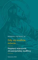 Gdy się modlicie, mówcie.. Najstarsi mistrzowie..
