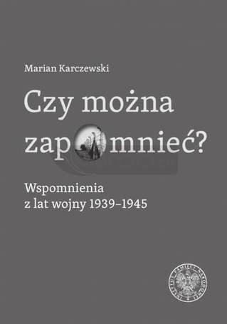 Czy można zapomnieć? Wspomnienia z lat wojny...