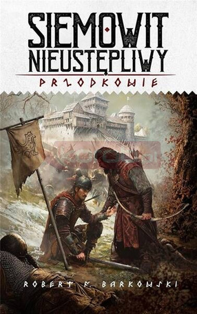 Przodkowie T.3 Siemowit Nieustępliwy