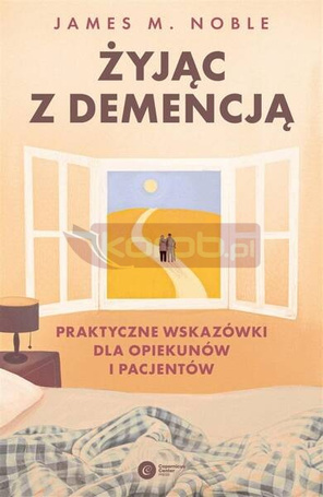 Żyjąc z demencją. Praktyczne wskazówki...