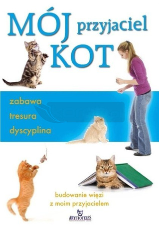 Mój przyjaciel kot. Zabawa, tresura, dyscyplina