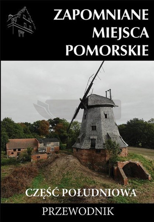 Zapomniane miejsca Pomorskie cz. południowa