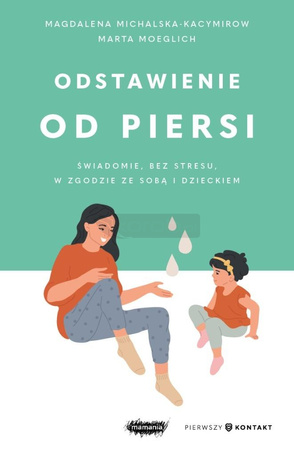 Odstawienie od piersi. Świadomie, bez stresu...