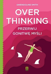 Overthinking. Przerwij gonitwę myśli