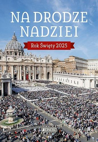 Na drodze nadziei. Rok Święty 2025