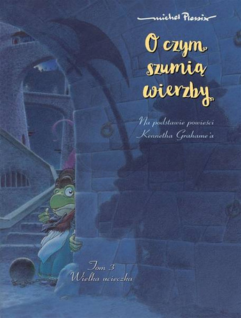O czym szumią wierzby T.3 Wielka ucieczka