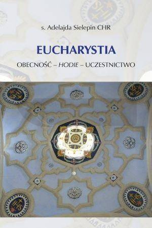 Eucharystia. Obecność - hodie - uczestnictwo