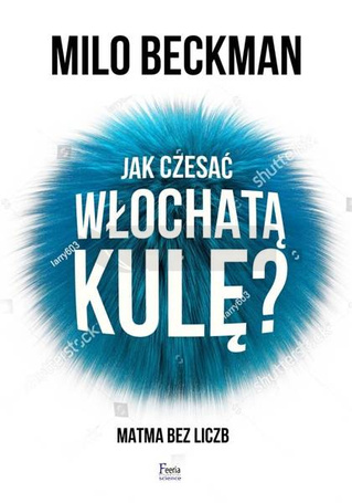 Jak czesać włochatą kulę. Matma bez liczb