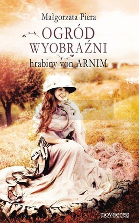 Ogród wyobraźni hrabiny von Arnim