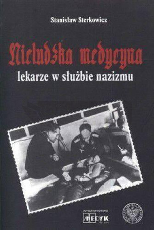 Nieludzka Medycyna. Lekarze w służbie nazizmu