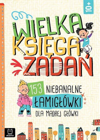 Wielka księga zadań. 153 niebanalne łamigłówki...