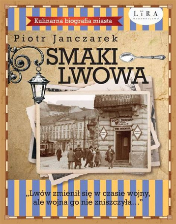 Smaki Lwowa. Kulinarna biografia miasta