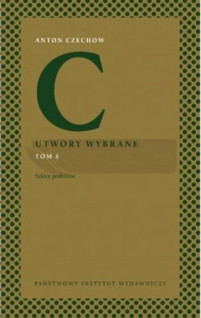 Anton Czechow. Utwory wybrane T.5 Szkice podróżne