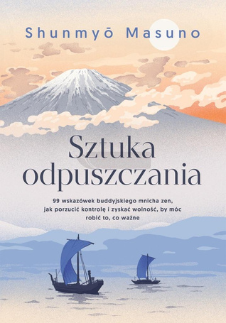 Sztuka odpuszczania. 99 wskazówek buddyjskiego...