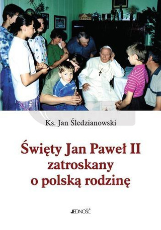 Święty Jan Paweł II zatroskany o polską rodzinę