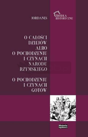Jordanes. O całości dziejów albo o pochodzeniu...