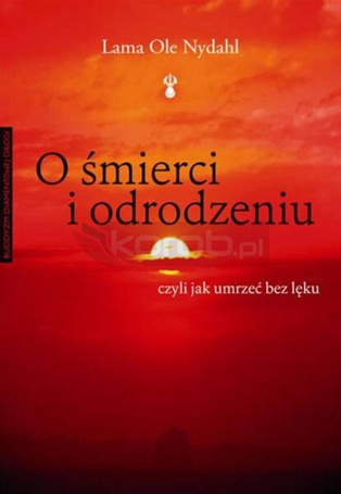 O śmierci i odrodzeniu. Czyli jak umrzeć bez lęku