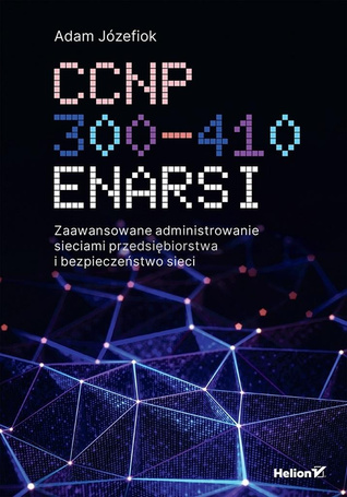 CCNP 300-410 ENARSI. Zaawansowane administrowanie