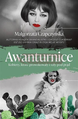 Awanturnice. Kobiety, które prowokowały i szły...