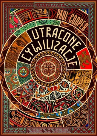 Utracone cywilizacje. Jak rozkwitały i upadały...
