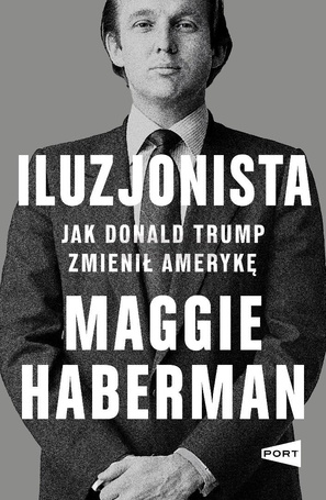 Iluzjonista. Jak Donald Trump zmienił Amerykę