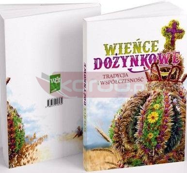 Wieńce dożynkowe. Tradycja i współczesność