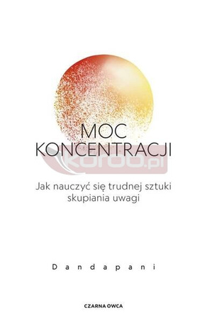 Moc koncentracji. Jak nauczyć się trudnej sztuki..