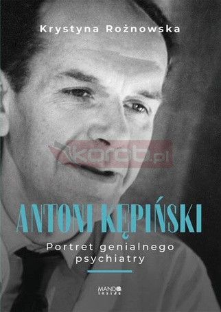 Antoni Kępiński Portret genialnego psychiatry