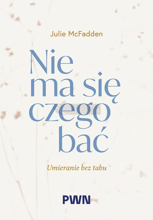 Nie ma się czego bać. Umieranie bez tabu