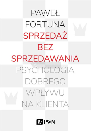 Sprzedaż bez sprzedawania. Psychologia dobrego...