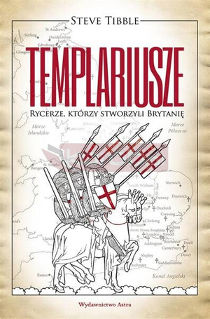 Templariusze. Rycerze, którzy stworzyli Brytanię