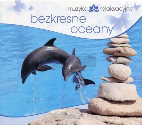 Muzyka relaksacyjna. Bezkresne oceany CD