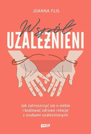 Współuzależnieni. Jak zatroszczyć się o siebie..