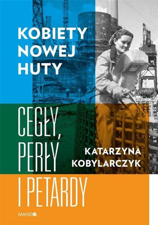 Kobiety Nowej Huty. Cegły, perły i petardy