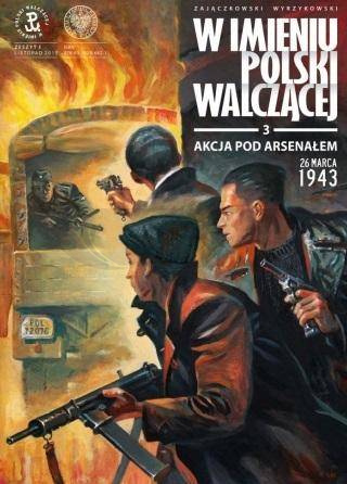 W imieniu Polski Walczącej T.3 Akcja pod Arsenałem