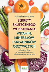 Sekrety skutecznego wchłaniania witamin, minerałów