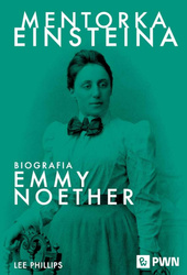 Mentorka Einsteina. Biografia Emmy Noether